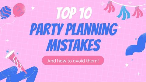 The 10 Biggest Party Planning Mistakes—And How to Avoid Each One
