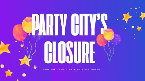 Why Party City Closed—And Why Party Fair Is Still Going Strong